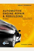 Classroom Manual for Today's Technician: Automotive Engine Repair & Rebuilding