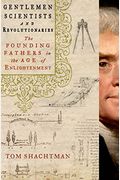 Gentlemen Scientists And Revolutionaries: The Founding Fathers In The Age Of Enlightenment