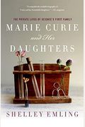 Marie Curie And Her Daughters: The Private Lives Of Science's First Family