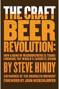 The Craft Beer Revolution: How A Band Of Microbrewers Is Transforming The World's Favorite Drink