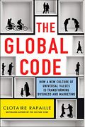 The Global Code: How A New Culture Of Universal Values Is Reshaping Business And Marketing