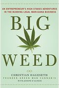 Big Weed: An Entrepreneur's High-Stakes Adventures in the Budding Legal Marijuana Business
