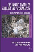 The Unhappy Divorce Of Sociology And Psychoanalysis: Diverse Perspectives On The Psychosocial