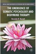 The Emergence of Somatic Psychology and Bodymind Therapy