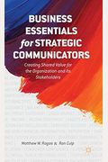 Business Essentials For Strategic Communicators: Creating Shared Value For The Organization And Its Stakeholders