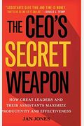 The Ceo's Secret Weapon: How Great Leaders And Their Assistants Maximize Productivity And Effectiveness