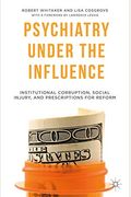 Psychiatry Under The Influence: Institutional Corruption, Social Injury, And Prescriptions For Reform