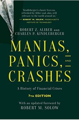 Manias, Panics, And Crashes: A History Of Financial Crises, Seventh Edition Manias, Panics, And Crashes: A History Of Financial Crises, Seventh Edition
