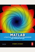 Matlab: A Practical Introduction To Programming And Problem Solving