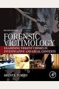 Forensic Victimology: Examining Violent Crime Victims In Investigative And Legal Contexts