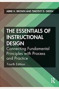 The Essentials Of Instructional Design: Connecting Fundamental Principles With Process And Practice
