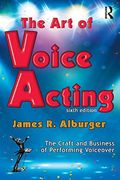The Art Of Voice Acting: The Craft And Business Of Performing For Voiceover