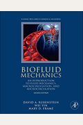 Biofluid Mechanics: An Introduction To Fluid Mechanics, Macrocirculation, And Microcirculation