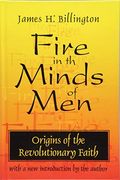 Fire In The Minds Of Men: Origins Of The Revolutionary Faith