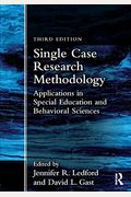 Single Case Research Methodology: Applications In Special Education And Behavioral Sciences
