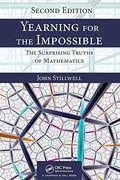 Yearning For The Impossible: The Surprising Truths Of Mathematics, Second Edition