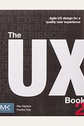 The Ux Book: Agile Ux Design For A Quality User Experience