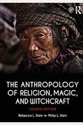 The Anthropology Of Religion, Magic, And Witchcraft: Fourth Edition