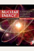 Nuclear Energy: An Introduction To The Concepts, Systems, And Applications Of Nuclear Processes