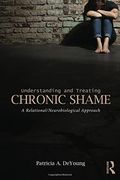 Understanding And Treating Chronic Shame: A Relational/Neurobiological Approach