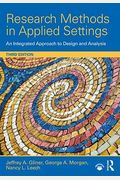 Research Methods In Applied Settings: An Integrated Approach To Design And Analysis, Third Edition