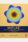 Matlab, Fifth Edition: A Practical Introduction To Programming And Problem Solving