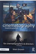 Cinematography: Theory And Practice: Image Making For Cinematographers And Directors