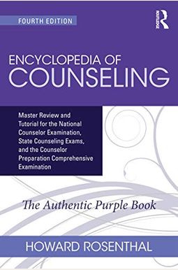Encyclopedia of Counseling: Master Review and Tutorial for the National Counselor Examination, State Counseling Exams, and the Counselor Preparati Encyclopedia of Counseling: Master Review and Tutorial for the National Counselor Examination, State Counseling Exams, and the Counselor Preparati
