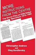 More Instructions From The Centre: Top Secret Files On Kgb Global Operations 1975-1985