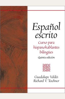 Espanol Escrito: Curso Para Hispanohablantes Bilingues Espanol Escrito: Curso Para Hispanohablantes Bilingues
