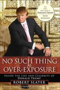 No Such Thing As Over-Exposure: Inside The Life And Celebrity Of Donald Trump
