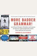 More Badder Grammar!: 150 All-New Bloopers, Blunders, And Reasons Its Hilarious When People Dont Check There Spelling And Grammer
