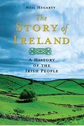 The Story Of Ireland: A History Of The Irish People