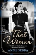 That Woman: The Life Of Wallis Simpson, Duchess Of Windsor