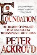 Foundation: The History Of England From Its Earliest Beginnings To The Tudors (History Of England Series, Book 1)