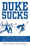 Duke Sucks: A Completely Even-Handed, Unbiased Investigation Into The Most Evil Team On Planet Earth