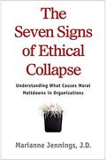 The Seven Signs Of Ethical Collapse: How To Spot Moral Meltdowns In Companies... Before It's Too Late