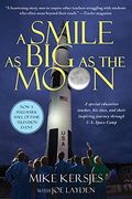 A Smile as Big as the Moon: A Special Education Teacher, His Class, and Their Inspiring Journey Through U.S. Space Camp
