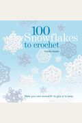 100 Snowflakes To Crochet: Make Your Own Snowdrift - To Give Or To Keep