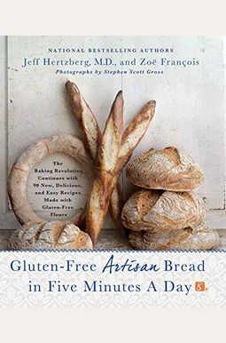 Gluten-Free Artisan Bread in Five Minutes a Day: The Baking Revolution Continues with 90 New, Delicious and Easy Recipes Made with Gluten-Free Flours Gluten-Free Artisan Bread in Five Minutes a Day: The Baking Revolution Continues with 90 New, Delicious and Easy Recipes Made with Gluten-Free Flours