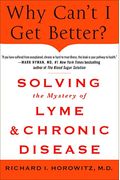 Why Can't I Get Better?: Solving The Mystery Of Lyme And Chronic Disease