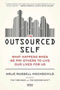 The Outsourced Self: Intimate Life In Market Times