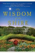 The Wisdom Of The Shire: A Short Guide To A Long And Happy Life