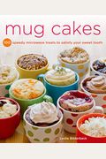 Mug Cakes: 100 Speedy Microwave Treats To Satisfy Your Sweet Tooth