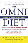 The Omni Diet: The Revolutionary 70% Plant + 30% Protein Program To Lose Weight, Reverse Disease, Fight Inflammation, And Change Your