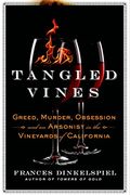 Tangled Vines: Greed, Murder, Obsession, And An Arsonist In The Vineyards Of California