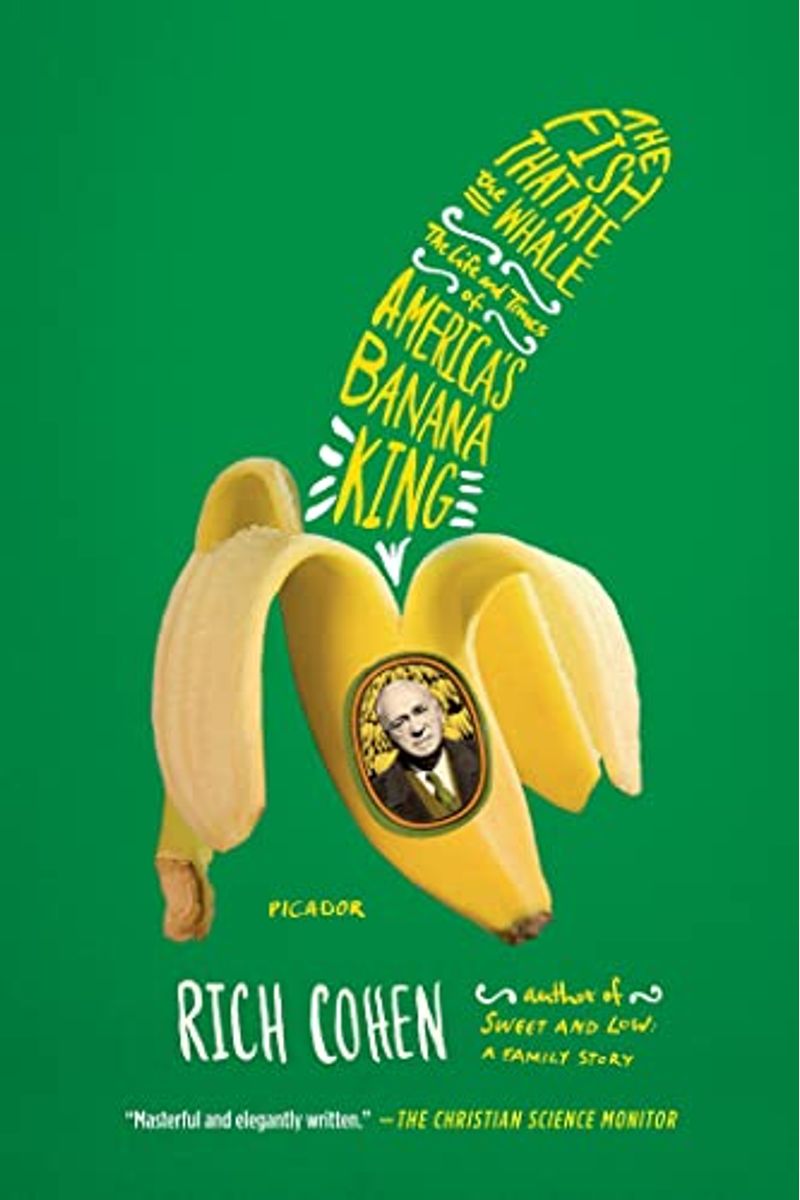 The Fish That Ate The Whale: The Life And Times Of America's Banana King