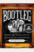 Bootleg: Murder, Moonshine, And The Lawless Years Of Prohibition