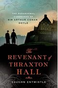 The Revenant Of Thraxton Hall: The Paranormal Casebooks Of Sir Arthur Conan Doyle