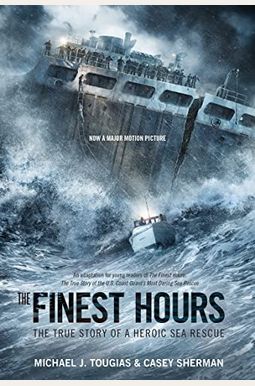 The Finest Hours (Young Readers Edition): The True Story Of A Heroic Sea Rescue The Finest Hours (Young Readers Edition): The True Story Of A Heroic Sea Rescue